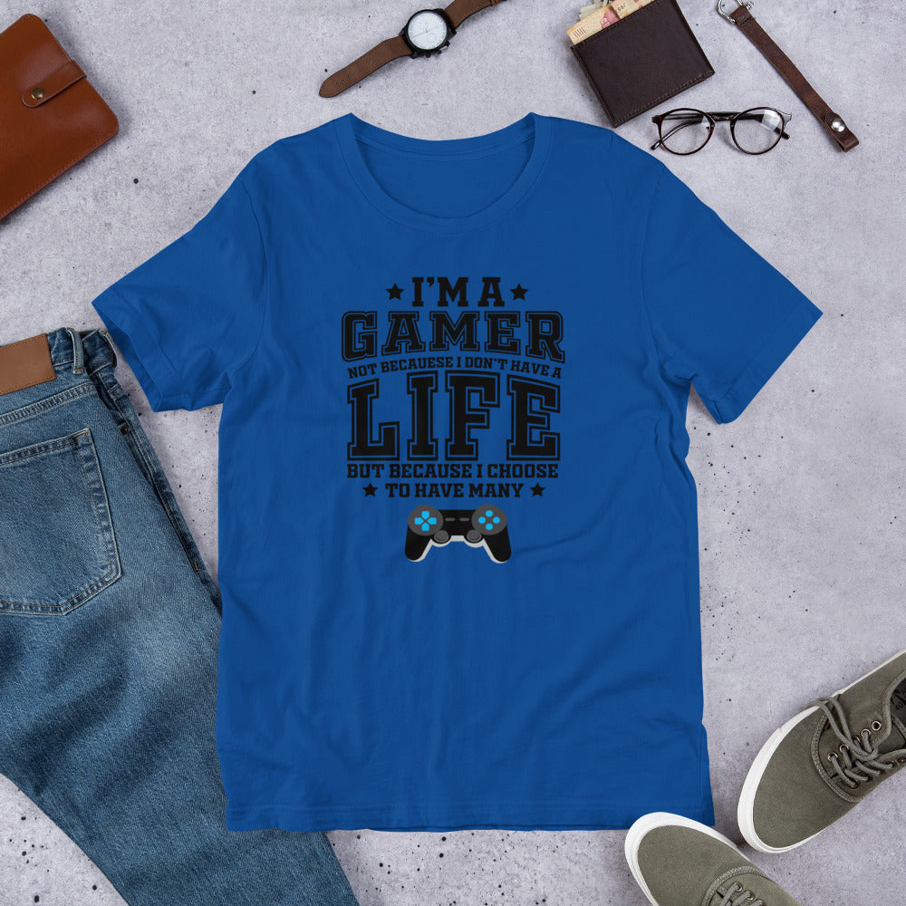 I'm A Gamer Not Because I Don't Have A Life Shirt