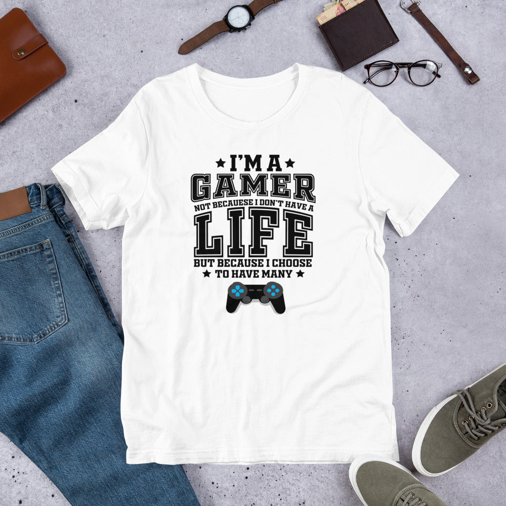 I'm A Gamer Not Because I Don't Have A Life Shirt