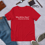 WHO ALL OVER THERE? Short-Sleeve Unisex T-Shirt