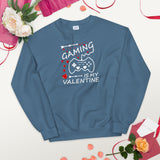 GAMING IS MY VALENTINE - Unisex Sweatshirt