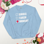 SINGLE, TAKEN, HUNGRY - Unisex Sweatshirt
