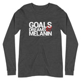 GOALS, DREAMS & MELANIN - Unisex Long Sleeve Tee